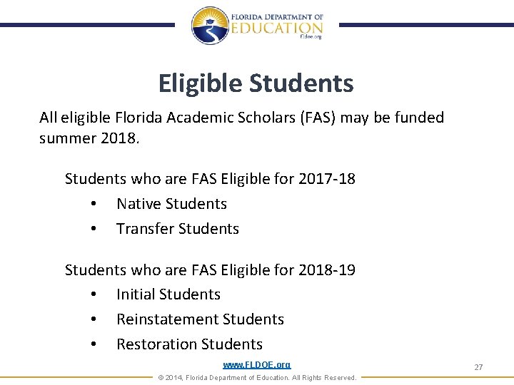 Eligible Students All eligible Florida Academic Scholars (FAS) may be funded summer 2018. Students