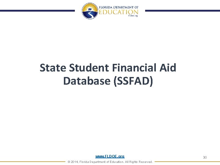 State Student Financial Aid Database (SSFAD) www. FLDOE. org © 2014, Florida Department of