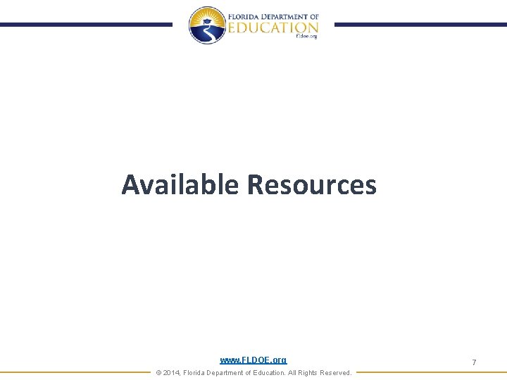 Available Resources www. FLDOE. org © 2014, Florida Department of Education. All Rights Reserved.