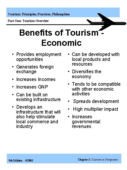 Tourism: Principles, Practices, Philosophies Part One: Tourism Overview Benefits of Tourism Economic • Provides