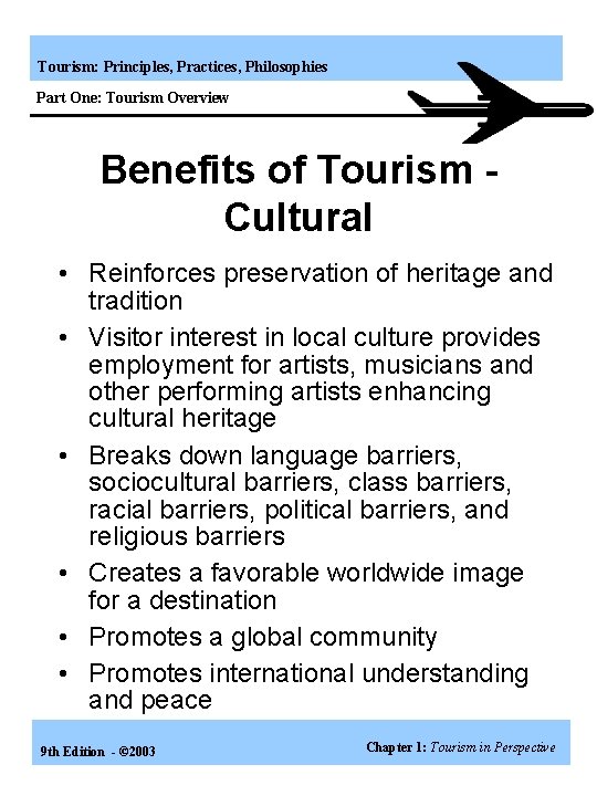 Tourism: Principles, Practices, Philosophies Part One: Tourism Overview Benefits of Tourism Cultural • Reinforces