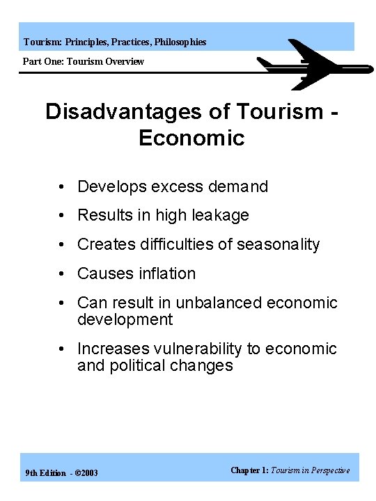 Tourism: Principles, Practices, Philosophies Part One: Tourism Overview Disadvantages of Tourism Economic • Develops