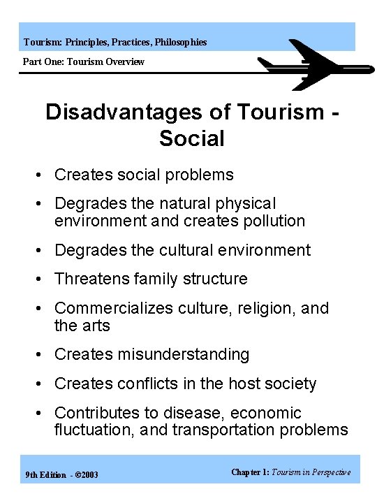 Tourism: Principles, Practices, Philosophies Part One: Tourism Overview Disadvantages of Tourism Social • Creates