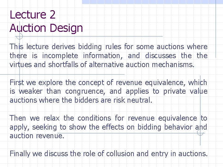 Lecture 2 Auction Design This lecture derives bidding rules for some auctions where there