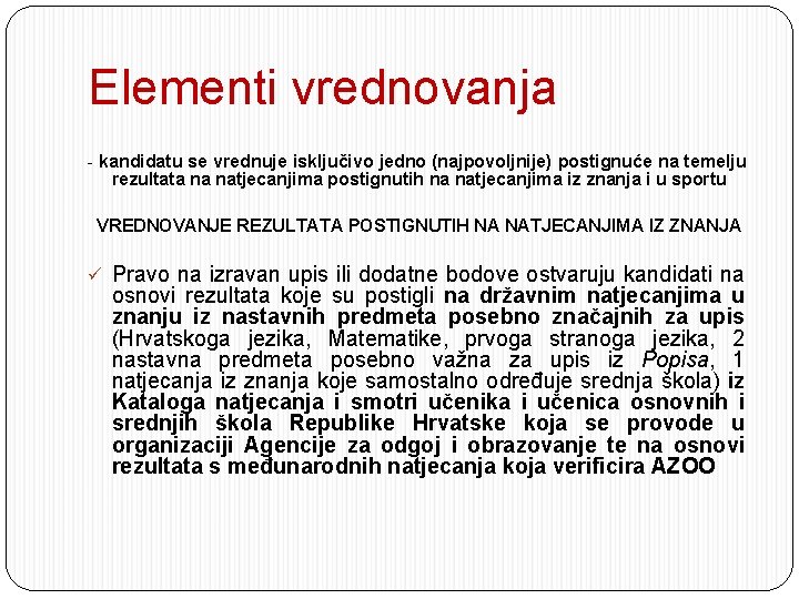 Elementi vrednovanja - kandidatu se vrednuje isključivo jedno (najpovoljnije) postignuće na temelju rezultata na
