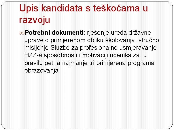 Upis kandidata s teškoćama u razvoju Potrebni dokumenti: rješenje ureda državne uprave o primjerenom