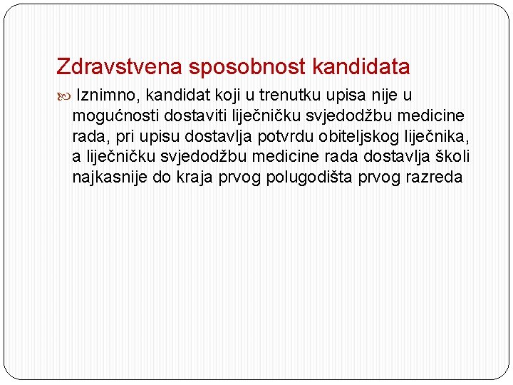 Zdravstvena sposobnost kandidata Iznimno, kandidat koji u trenutku upisa nije u mogućnosti dostaviti liječničku