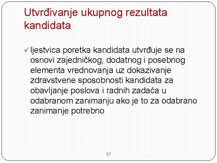 Utvrđivanje ukupnog rezultata kandidata ü ljestvica poretka kandidata utvrđuje se na osnovi zajedničkog, dodatnog