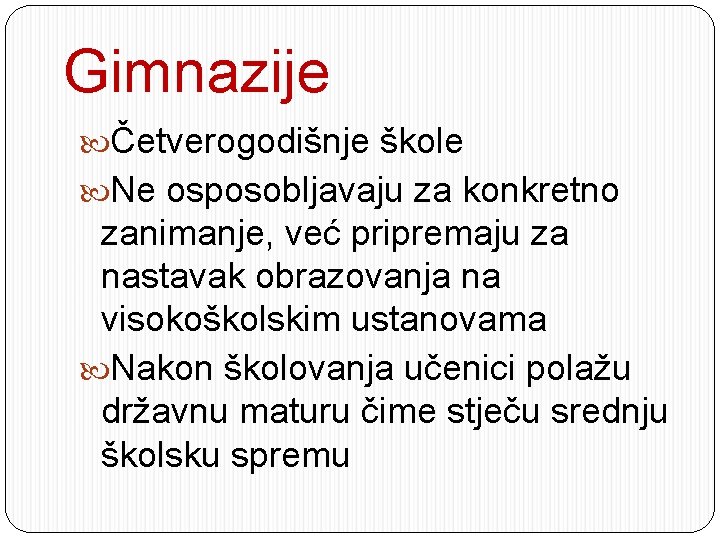 Gimnazije Četverogodišnje škole Ne osposobljavaju za konkretno zanimanje, već pripremaju za nastavak obrazovanja na