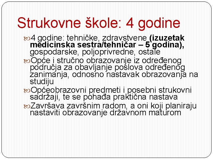 Strukovne škole: 4 godine: tehničke, zdravstvene (izuzetak medicinska sestra/tehničar – 5 godina), gospodarske, poljoprivredne,