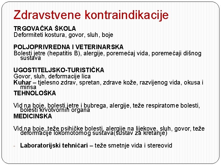 Zdravstvene kontraindikacije TRGOVAČKA ŠKOLA Deformiteti kostura, govor, sluh, boje POLJOPRIVREDNA I VETERINARSKA Bolesti jetre