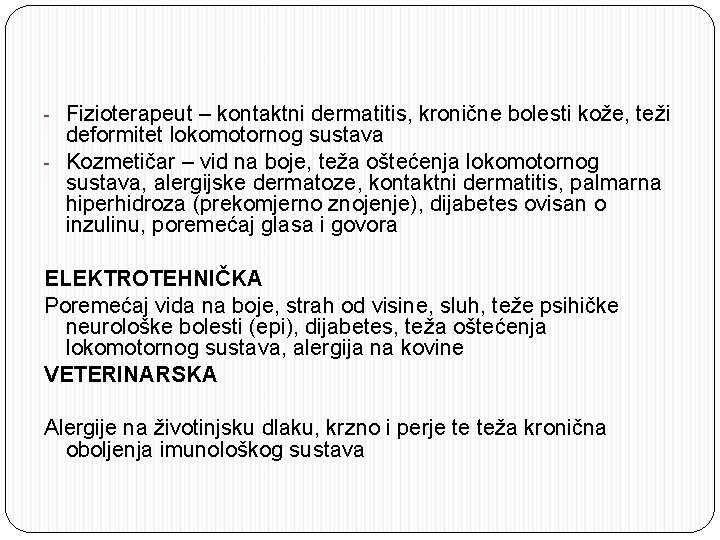 - Fizioterapeut – kontaktni dermatitis, kronične bolesti kože, teži deformitet lokomotornog sustava - Kozmetičar