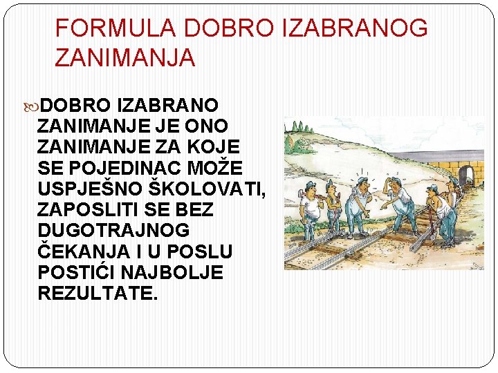 FORMULA DOBRO IZABRANOG ZANIMANJA DOBRO IZABRANO ZANIMANJE JE ONO ZANIMANJE ZA KOJE SE POJEDINAC