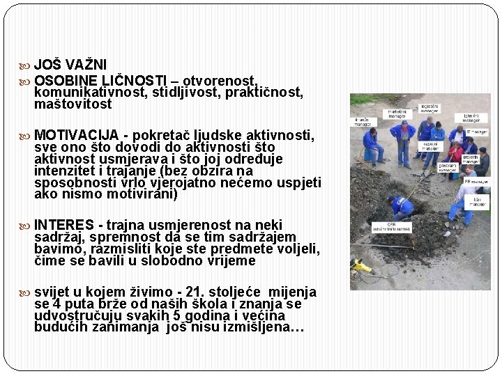  JOŠ VAŽNI OSOBINE LIČNOSTI – otvorenost, komunikativnost, stidljivost, praktičnost, maštovitost MOTIVACIJA - pokretač