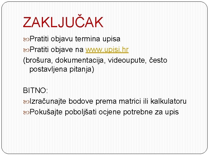 ZAKLJUČAK Pratiti objavu termina upisa Pratiti objave na www. upisi. hr (brošura, dokumentacija, videoupute,