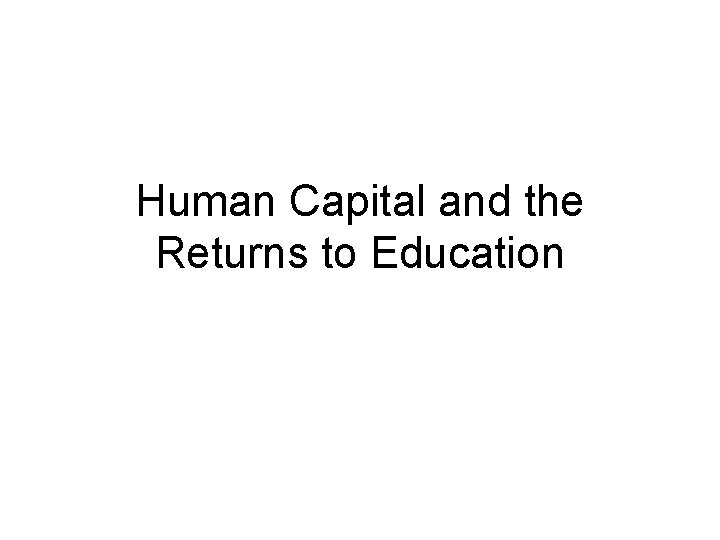 Human Capital and the Returns to Education 