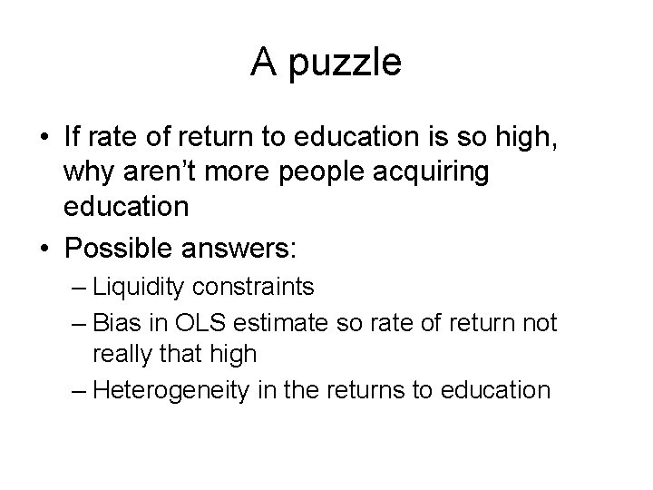 A puzzle • If rate of return to education is so high, why aren’t