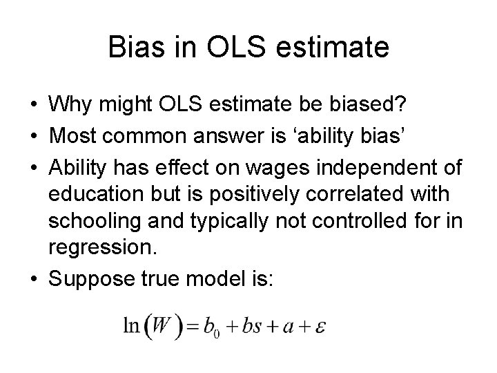 Bias in OLS estimate • Why might OLS estimate be biased? • Most common
