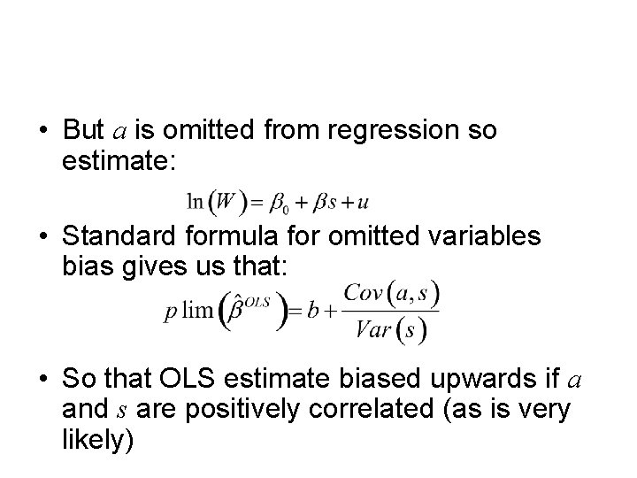  • But a is omitted from regression so estimate: • Standard formula for