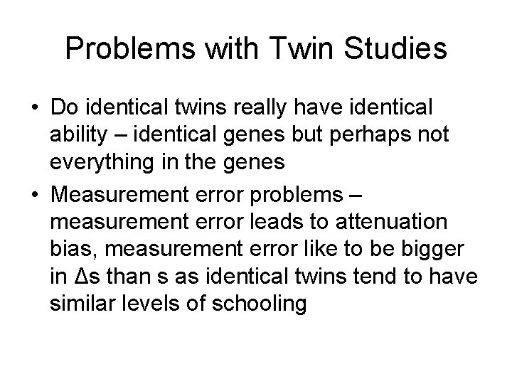 Problems with Twin Studies • Do identical twins really have identical ability – identical