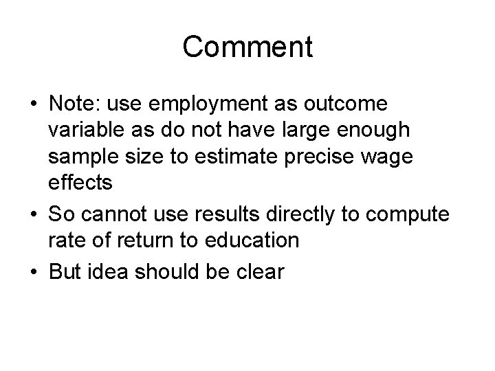 Comment • Note: use employment as outcome variable as do not have large enough