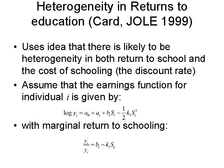 Heterogeneity in Returns to education (Card, JOLE 1999) • Uses idea that there is
