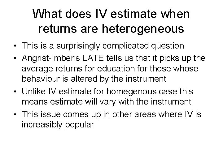 What does IV estimate when returns are heterogeneous • This is a surprisingly complicated