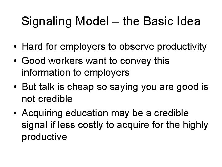 Signaling Model – the Basic Idea • Hard for employers to observe productivity •