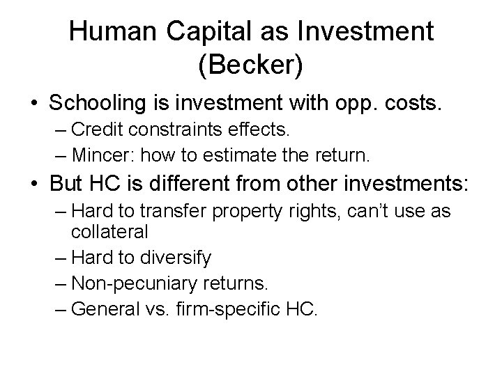 Human Capital as Investment (Becker) • Schooling is investment with opp. costs. – Credit