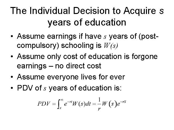 The Individual Decision to Acquire s years of education • Assume earnings if have