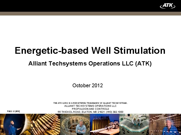 Energetic-based Well Stimulation Alliant Techsystems Operations LLC (ATK) October 2012 THE ATK LOGO IS