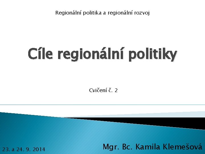 Regionální politika a regionální rozvoj Cíle regionální politiky Cvičení č. 2 23. a 24.