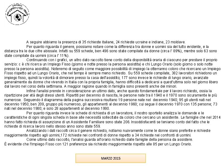 A seguire abbiamo la presenza di 35 richieste italiane, 24 richieste ucraine e indiane, A seguire abbiamo la presenza di 35 richieste italiane, 24 richieste ucraine e indiane,