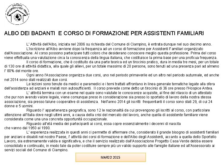 ALBO DEI BADANTI E CORSO DI FORMAZIONE PER ASSISTENTI FAMILIARI L’ Attività dell’Albo, iniziata ALBO DEI BADANTI E CORSO DI FORMAZIONE PER ASSISTENTI FAMILIARI L’ Attività dell’Albo, iniziata