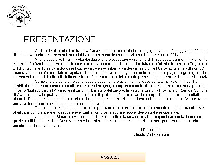 PRESENTAZIONE Carissimi volontari ed amici della Casa Verde, nel momento in cui orgogliosamente festeggiamo PRESENTAZIONE Carissimi volontari ed amici della Casa Verde, nel momento in cui orgogliosamente festeggiamo