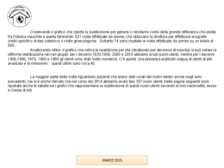 Osservando il grafico che riporta la suddivisione per genere ci rendiamo conto della grande Osservando il grafico che riporta la suddivisione per genere ci rendiamo conto della grande