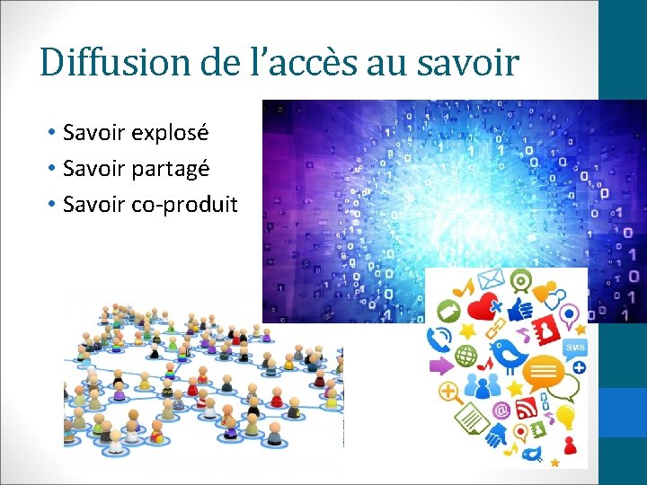 Diffusion de l’accès au savoir • Savoir explosé • Savoir partagé • Savoir co-produit