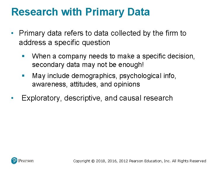 Research with Primary Data • Primary data refers to data collected by the firm