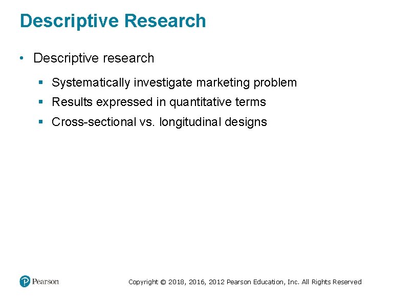 Descriptive Research • Descriptive research § Systematically investigate marketing problem § Results expressed in