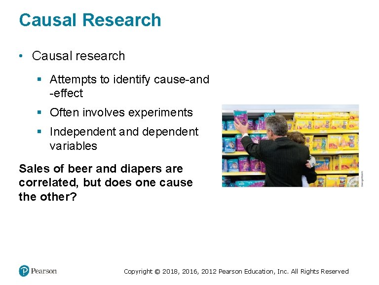 Causal Research • Causal research § Attempts to identify cause-and -effect § Often involves