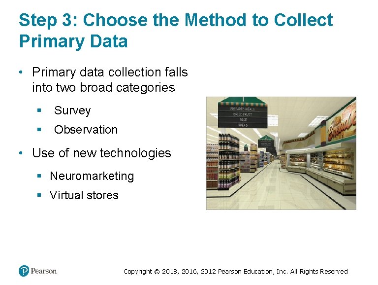 Step 3: Choose the Method to Collect Primary Data • Primary data collection falls