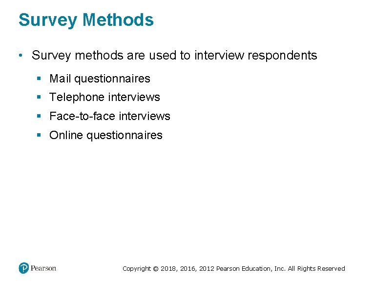 Survey Methods • Survey methods are used to interview respondents § Mail questionnaires §