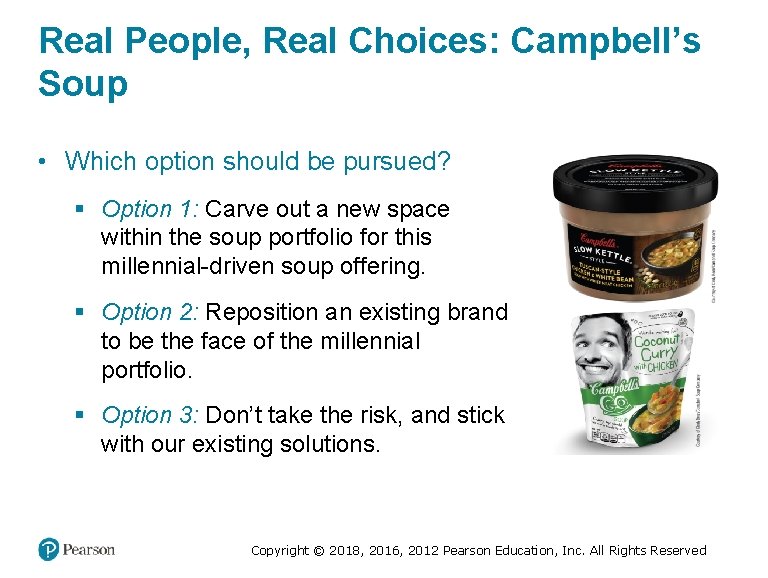 Real People, Real Choices: Campbell’s Soup • Which option should be pursued? § Option