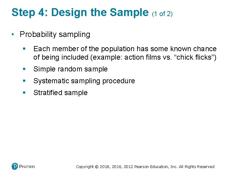 Step 4: Design the Sample (1 of 2) • Probability sampling § Each member