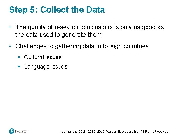 Step 5: Collect the Data • The quality of research conclusions is only as