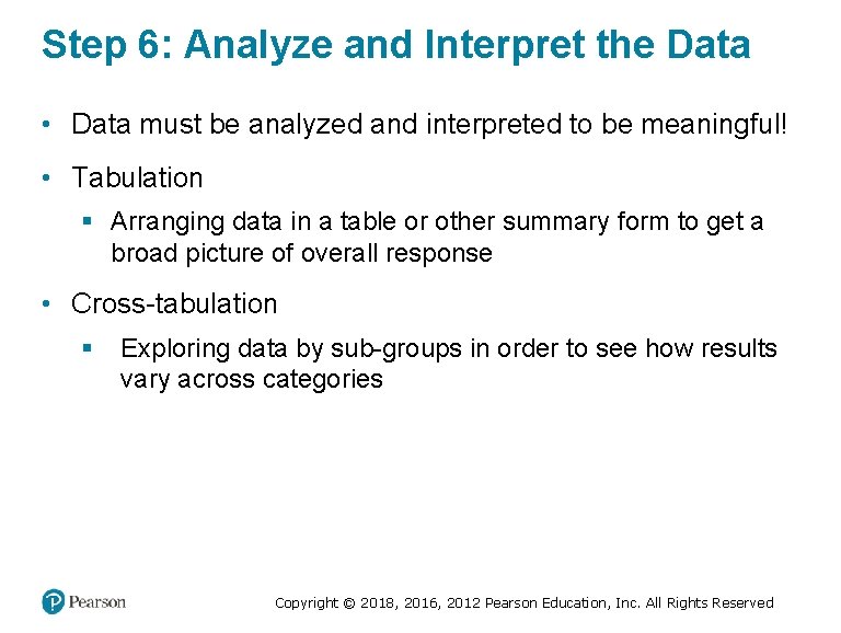 Step 6: Analyze and Interpret the Data • Data must be analyzed and interpreted