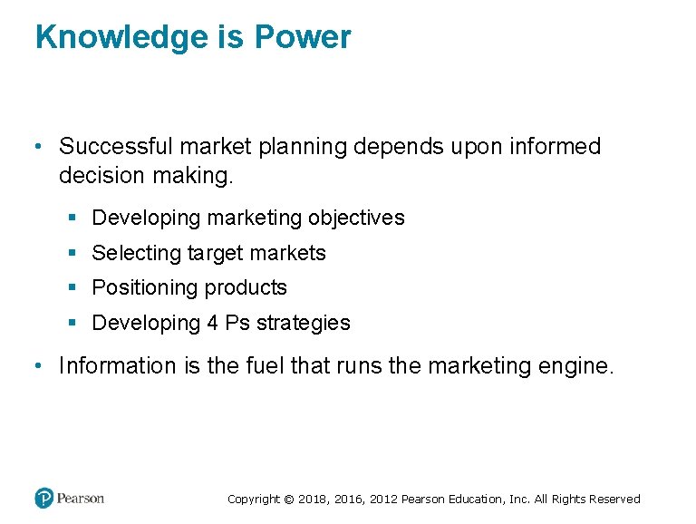 Knowledge is Power • Successful market planning depends upon informed decision making. § Developing