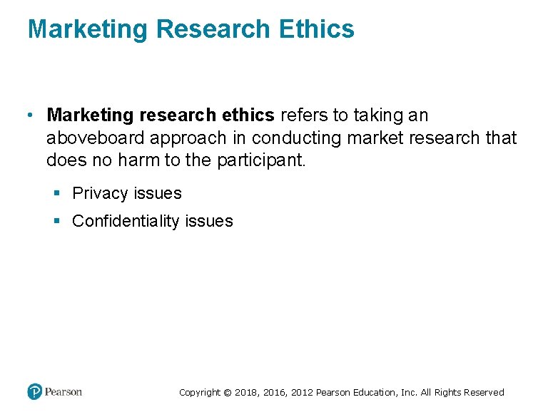 Marketing Research Ethics • Marketing research ethics refers to taking an aboveboard approach in