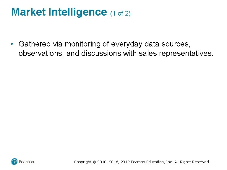 Market Intelligence (1 of 2) • Gathered via monitoring of everyday data sources, observations,