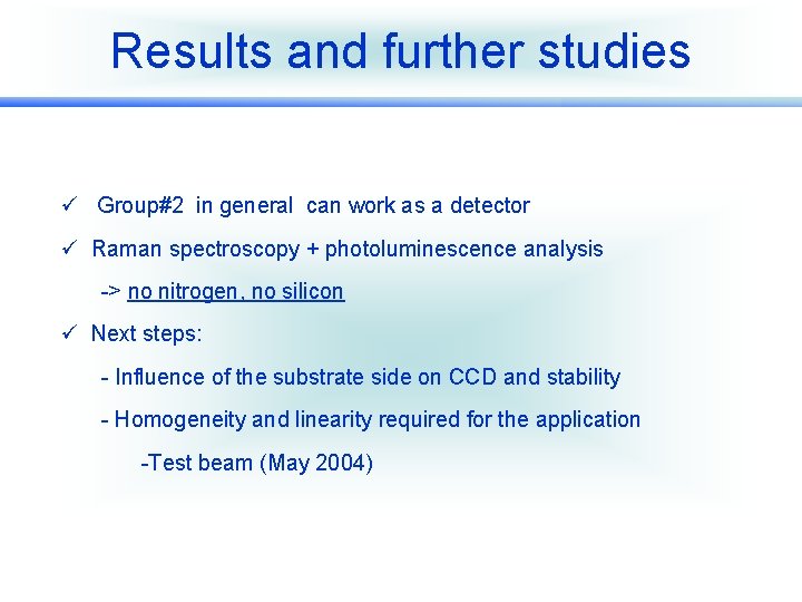 Results and further studies ü Group#2 in general can work as a detector ü